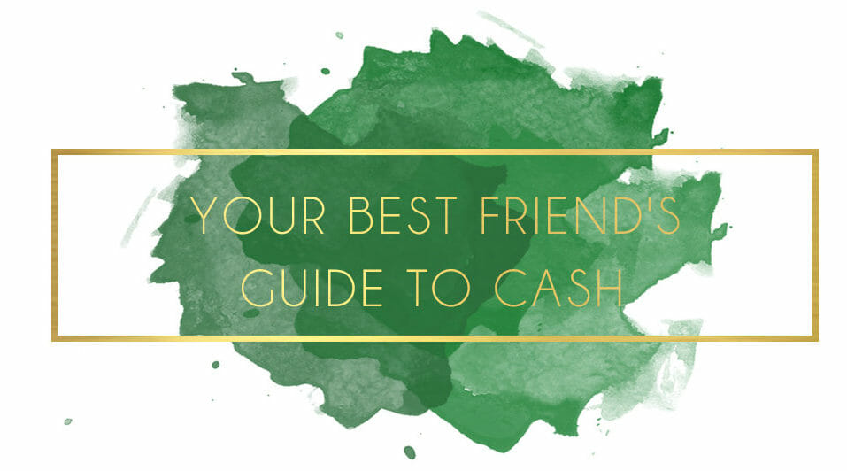 Your Best Friend's Guide to Cash